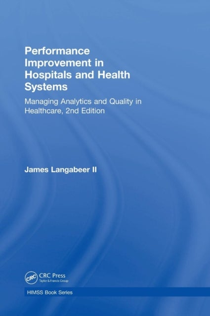 Performance Improvement in Hospitals and Health Systems - Managing Analytics and Quality in Healthcare, 2nd Edition