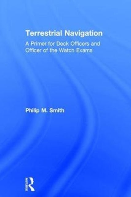 Terrestrial Navigation - A Primer for Deck Officers and Officer of the Watch Exams