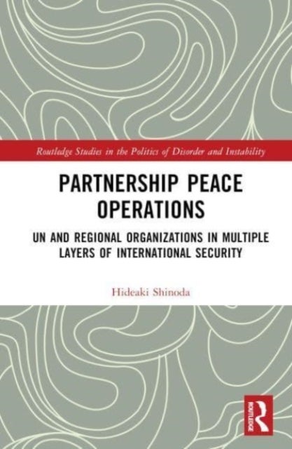 Partnership Peace Operations - UN and Regional Organizations in Multiple Layers of International Security