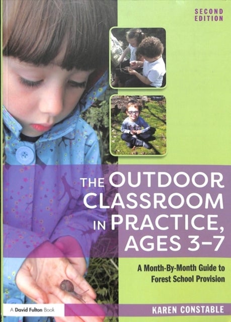 The Outdoor Classroom in Practice, Ages 3-7 - A Month-By-Month Guide to Forest School Provision