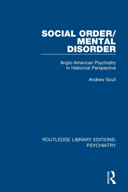 Social Order/Mental Disorder - Anglo-American Psychiatry in Historical Perspective