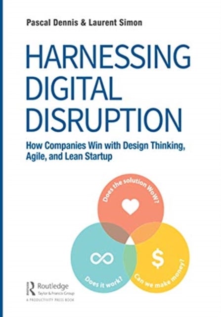 Harnessing Digital Disruption - How Companies Win with Design Thinking, Agile, and Lean Startup