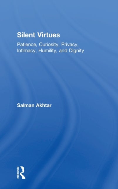 Silent Virtues - Patience, Curiosity, Privacy, Intimacy, Humility, and Dignity