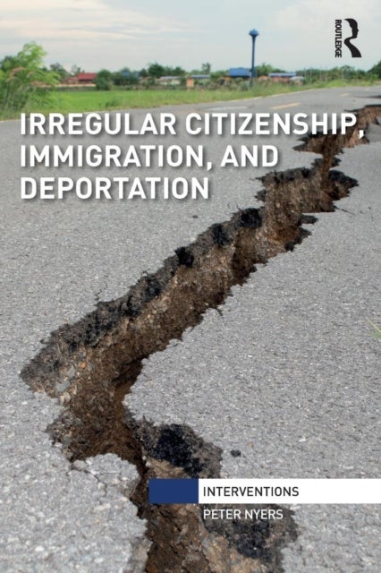 Bilde av Irregular Citizenship, Immigration, And Deportation Av Peter (mcmaster University Canada) Nyers