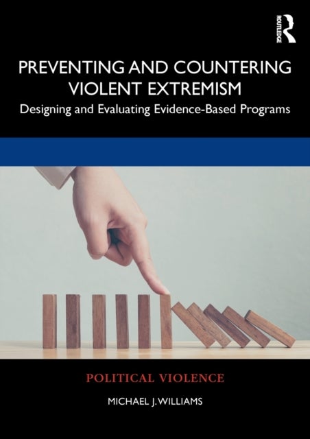 Preventing and Countering Violent Extremism - Designing and Evaluating Evidence-Based Programs