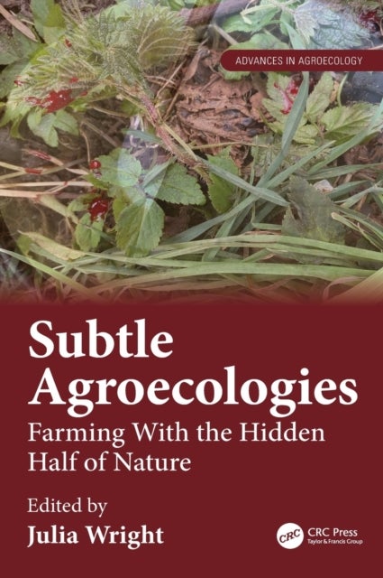 Subtle Agroecologies - Farming With the Hidden Half of Nature
