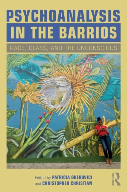 Psychoanalysis in the Barrios - Race, Class, and the Unconscious
