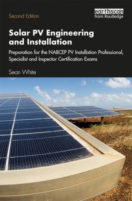 Solar PV Engineering and Installation - Preparation for the NABCEP PV Installation Professional, Specialist and Inspector Certification Exam