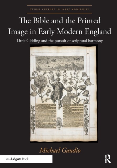 The Bible and the Printed Image in Early Modern England - Little Gidding and the pursuit of scriptural harmony