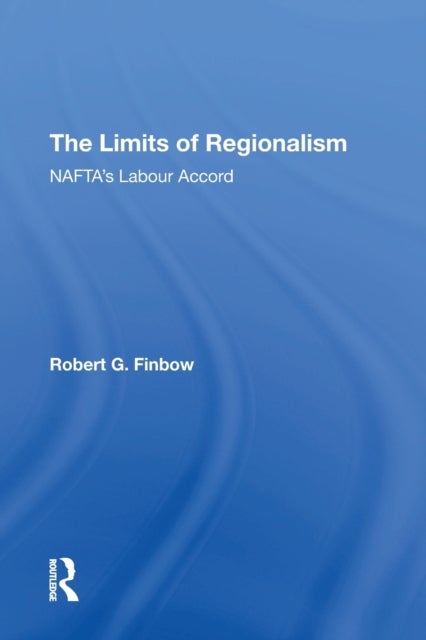 The Limits of Regionalism - NAFTA's Labour Accord