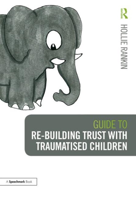 Bilde av Guide To Re-building Trust With Traumatised Children Av Hollie Rankin