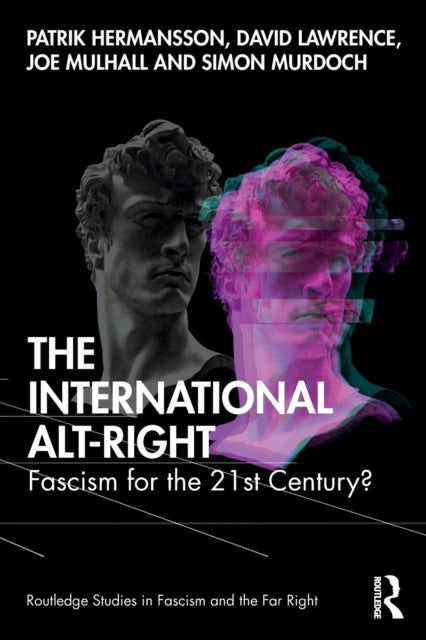 The International Alt-Right - Fascism for the 21st Century?