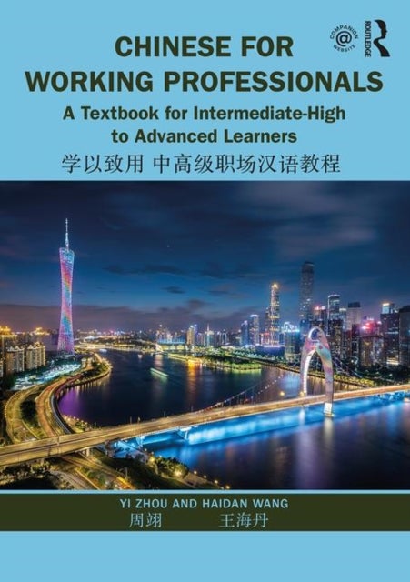 Chinese for Working Professionals - A Textbook for Intermediate-High to Advanced Learners