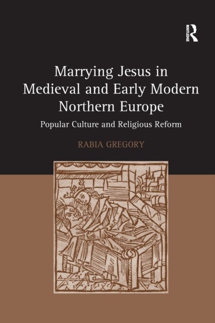 Bilde av Marrying Jesus In Medieval And Early Modern Northern Europe Av Rabia Gregory