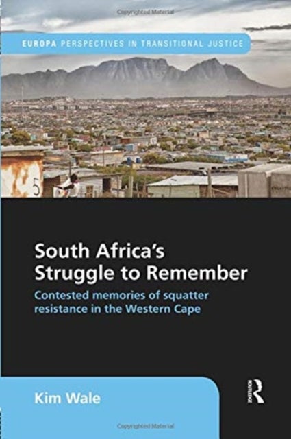 South Africa's Struggle to Remember - Contested Memories of Squatter Resistance in the Western Cape
