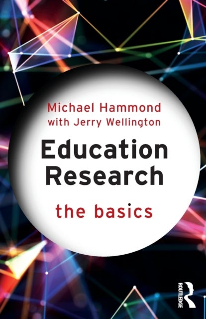 Bilde av Education Research: The Basics Av Michael (university Of Warwick Uk) Hammond, Jerry (university Of Sheffield Uk) Wellington