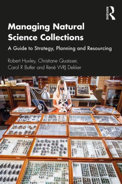 Managing Natural Science Collections - A Guide to Strategy, Planning and Resourcing