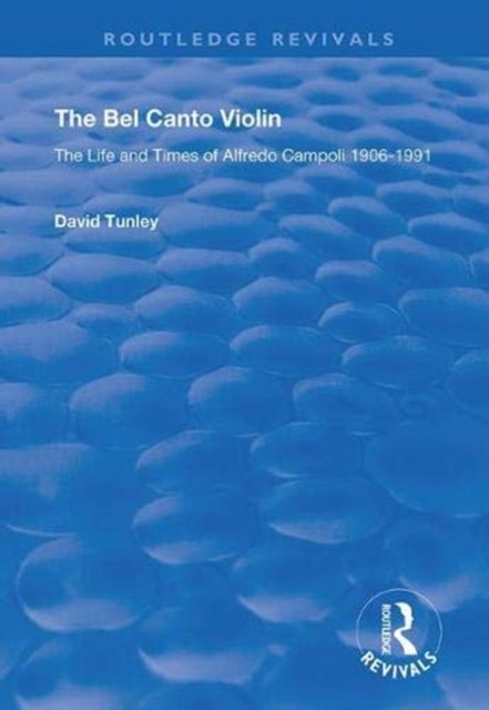 The Bel Canto Violin - The Life and Times of Alfredo Campoli, 1906-1991