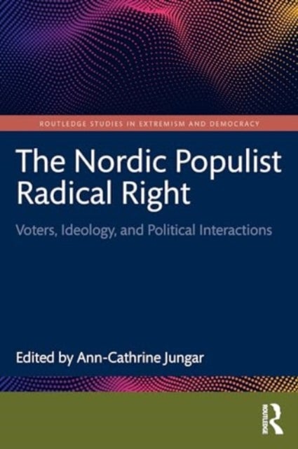 The Nordic Populist Radical Right - Voters, Ideology, and Political Interactions