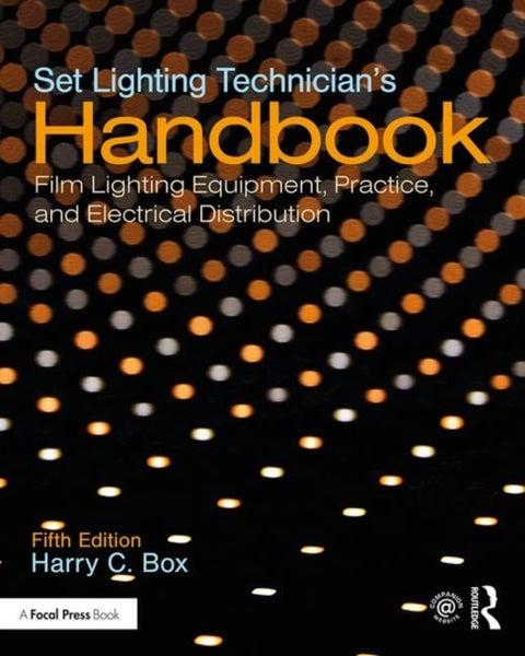 Set Lighting Technician's Handbook - Film Lighting Equipment, Practice, and Electrical Distribution
