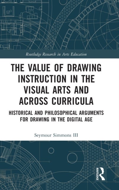 The Value of Drawing Instruction in the Visual Arts and Across Curricula - Historical and Philosophical Arguments for Drawing in the Digital Age