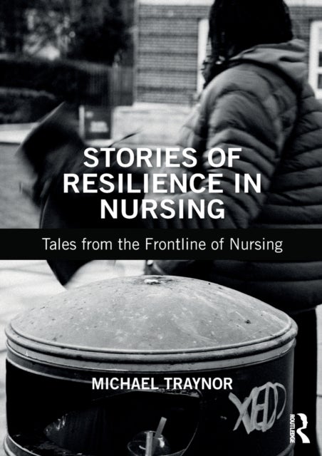 Stories of Resilience in Nursing - Tales from the Frontline of Nursing