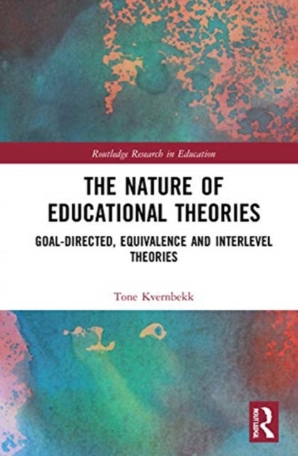 The Nature of Educational Theories - Goal-Directed, Equivalence and Interlevel Theories