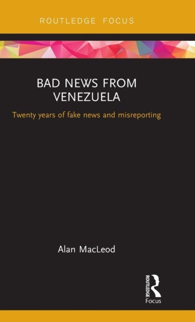 Bad News from Venezuela - Twenty years of fake news and misreporting