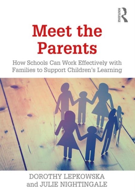 Meet the Parents - How Schools Can Work Effectively with Families to Support Children's Learning