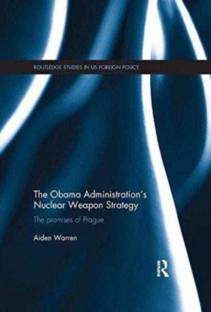 Bilde av The Obama Administration¿s Nuclear Weapon Strategy Av Aiden (rmit University Melbourne Australia) Warren