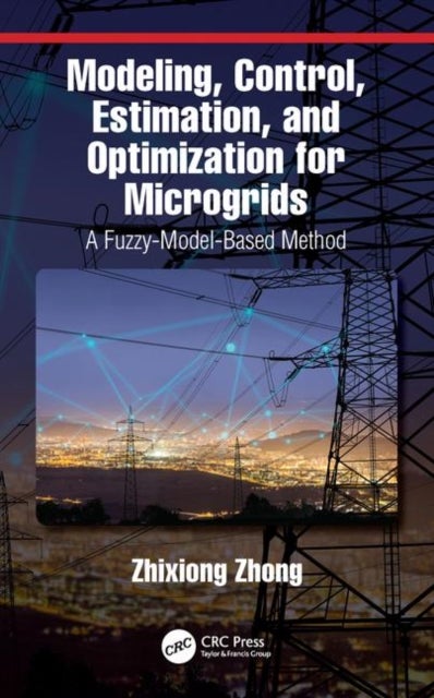 Modeling, Control, Estimation, and Optimization for Microgrids - A Fuzzy-Model-Based Method