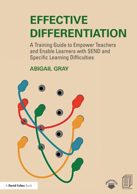 Effective Differentiation - A Training Guide to Empower Teachers and Enable Learners with SEND and Specific Learning Difficultie
