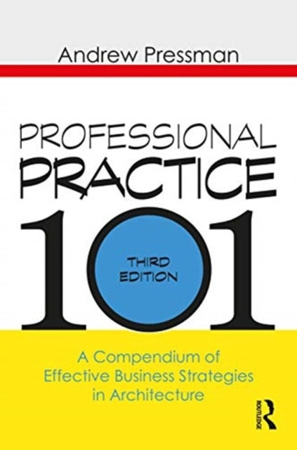 Professional Practice 101 - A Compendium of Effective Business Strategies in Architecture