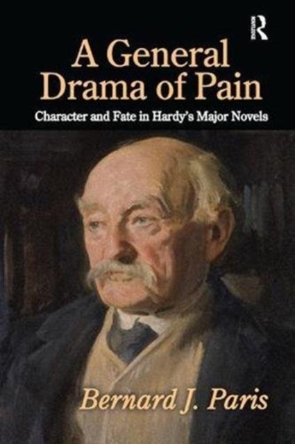 A General Drama of Pain - Character and Fate in Hardy's Major Novels