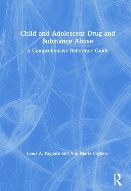 Bilde av Child And Adolescent Drug And Substance Abuse Av Louis A. (university Of Alberta Canada) Pagliaro, Ann Marie (university Of Alberta Canada) Pagliaro