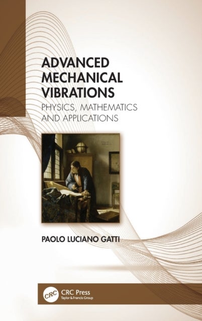 Advanced Mechanical Vibrations - Physics, Mathematics and Applications