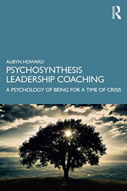 Psychosynthesis Leadership Coaching - A Psychology of Being for a Time of Crisis
