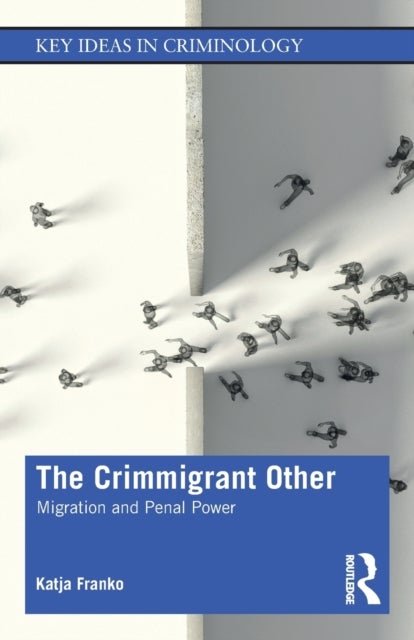 The Crimmigrant Other - Migration and Penal Power