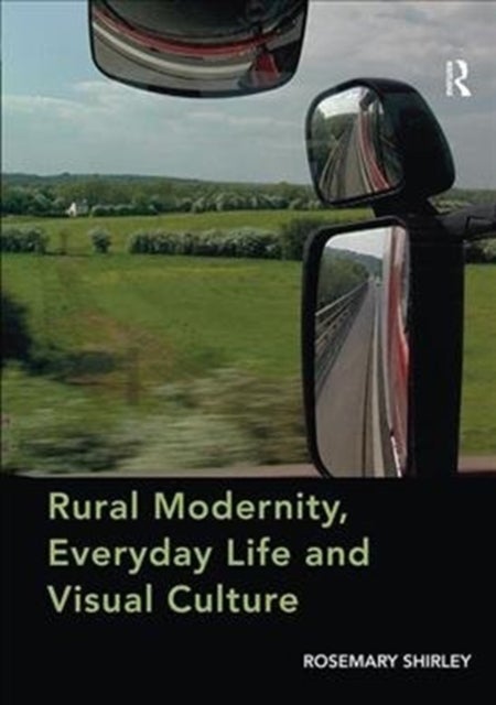 Bilde av Rural Modernity, Everyday Life And Visual Culture Av Rosemary Shirley