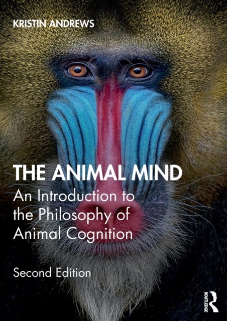 The Animal Mind - An Introduction to the Philosophy of Animal Cognition