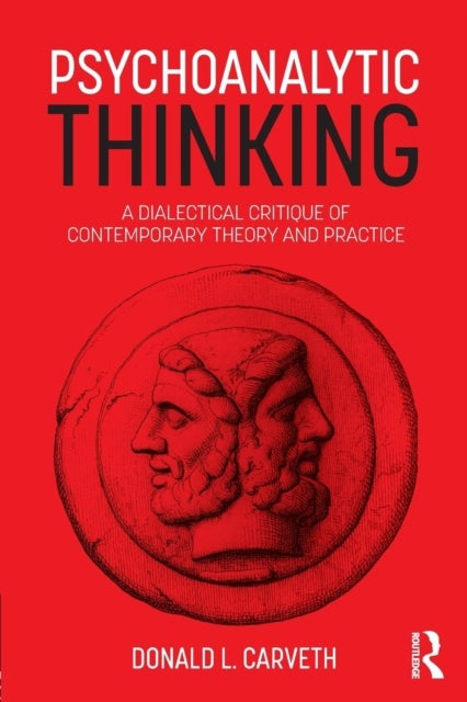 Psychoanalytic Thinking - A Dialectical Critique of Contemporary Theory and Practice