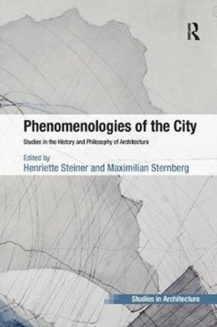Phenomenologies of the City - Studies in the History and Philosophy of Architecture