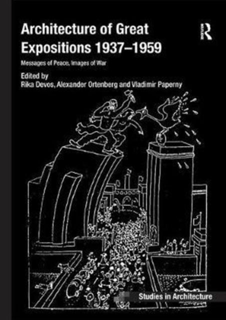 Architecture of Great Expositions 1937-1959 - Messages of Peace, Images of War