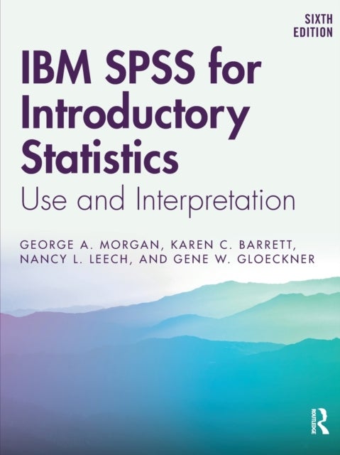 Bilde av Ibm Spss For Introductory Statistics Av George A. Morgan, Karen C. (colorado State University) Barrett, Nancy L. (university Of Colorado Denver) Leech