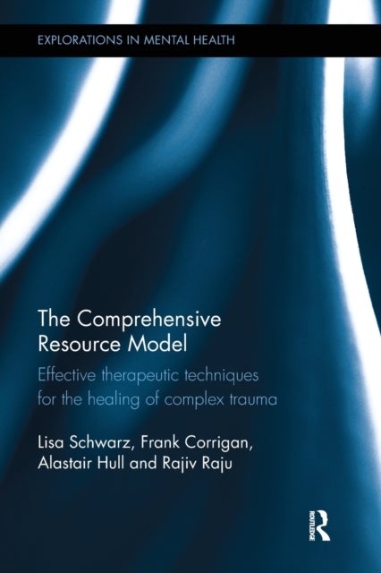 The Comprehensive Resource Model - Effective therapeutic techniques for the healing of complex trauma