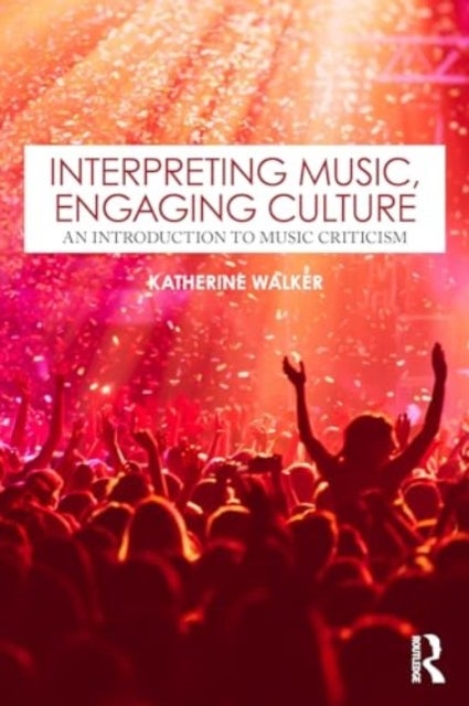 Interpreting Music, Engaging Culture - An Introduction to Music Criticism