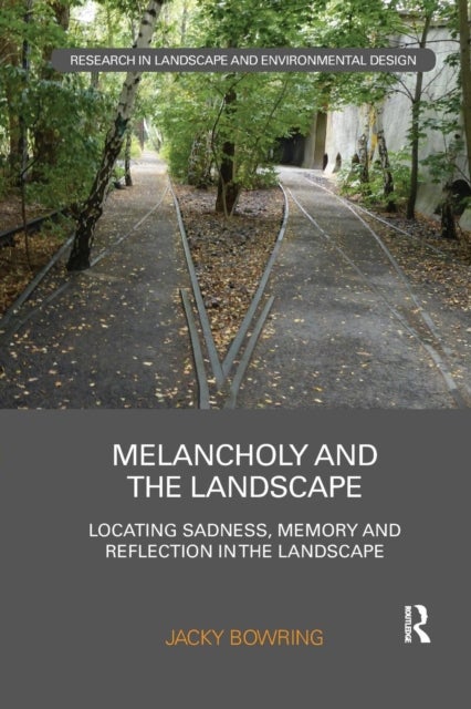 Melancholy and the Landscape - Locating Sadness, Memory and Reflection in the Landscape