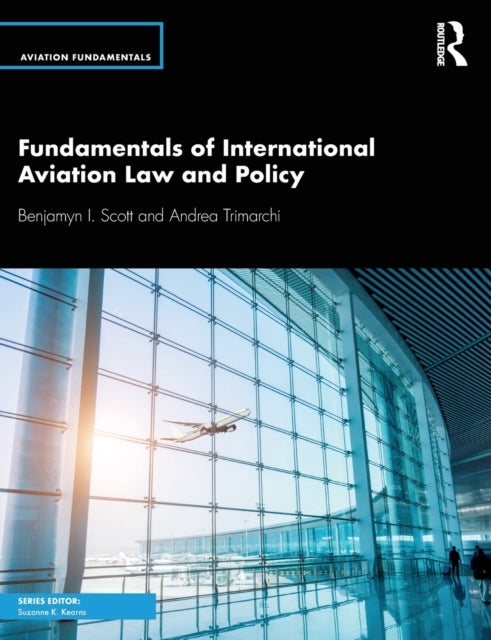 Bilde av Fundamentals Of International Aviation Law And Policy Av Benjamyn I. Scott, Andrea (university Of Cologne Italy) Trimarchi