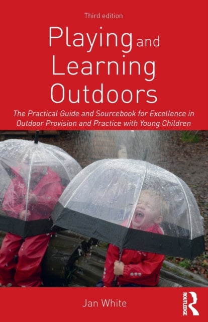 Playing and Learning Outdoors - The Practical Guide and Sourcebook for Excellence in Outdoor Provision and Practice with Young Child