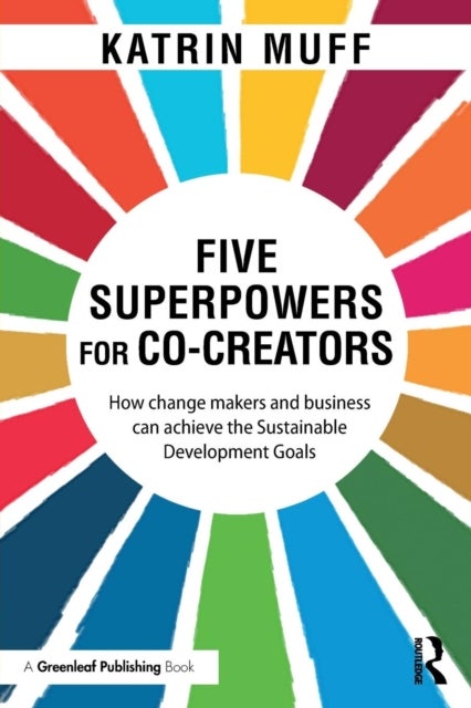 Five Superpowers for Co-Creators - How change makers and business can achieve the Sustainable Development Goals